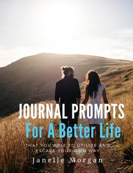 Paperback Journal Prompts For A Better Life: That you able to utilize and escape your own way Book