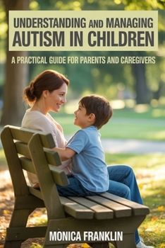 Paperback Understanding and Managing Autism in Children: A Practical Guide for Parents and Caregivers Book