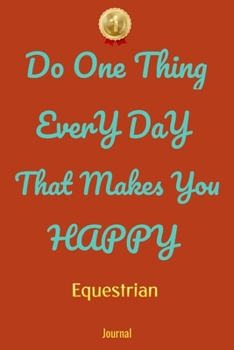 Paperback Do One Thing Every Day That Makes You Happy Equestrian Journal - Do One Thing Every Day - Book
