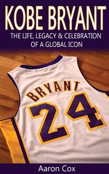 Paperback Kobe Bryant: The Life, Legacy & Celebration of a Global Icon Book