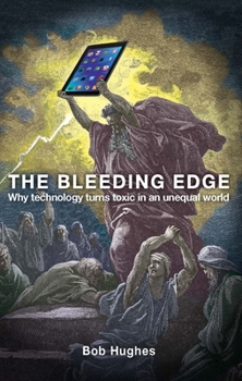 Paperback The Bleeding Edge: Why Technology Turns Toxic in an Unequal World Book