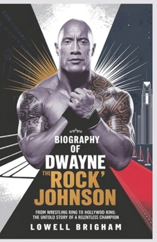 Paperback Biography of Dwayne "The Rock" Johnson: From Wrestling Ring to Hollywood King: The Untold Story of a Relentless Champion Book