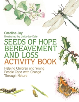 Paperback Seeds of Hope Bereavement and Loss Activity Book: Helping Children and Young People Cope with Change Through Nature Book