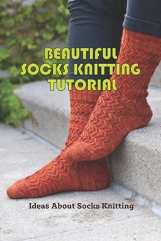 Paperback Beautiful Socks Knitting Tutorial: Ideas About Socks Knitting: How to Crochet Socks Book