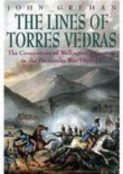 Paperback The Lines of Torres Vedras: The Cornerstone of Wellington's Strategy in the Peninsular War 1809-12 Book