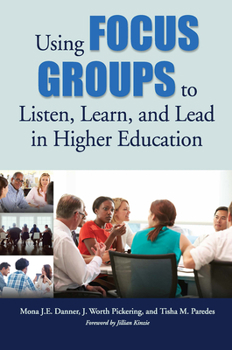 Paperback Using Focus Groups to Listen, Learn, and Lead in Higher Education Book