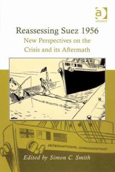 Hardcover Reassessing Suez 1956: New Perspectives on the Crisis and its Aftermath Book