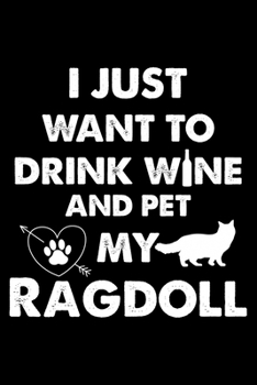 Paperback I Just Want To Drink Wine And Pet My Ragdoll: Cute Ragdoll Ruled Notebook, Great Accessories & Gift Idea for Ragdoll Owner & Lover.default Ruled Noteb Book