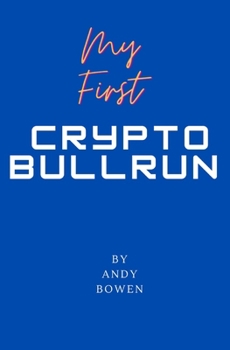 Paperback My First Crypto Bull Run: A book on how to properly navigate a cryptocurrency bull run Book