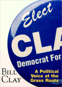 Hardcover Bill Clay: A Political Voice at the Grass Roots Book