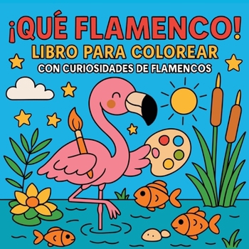 Paperback ¡Qué Flamenco! - Libro para colorear con curiosidades de flamencos [Spanish] Book