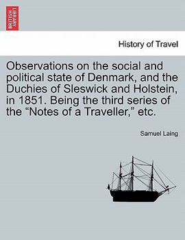 Paperback Observations on the Social and Political State of Denmark, and the Duchies of Sleswick and Holstein, in 1851. Being the Third Series of the "Notes of Book