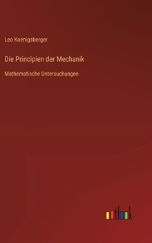Die Principien der Mechanik: Mathematische Untersuchungen (German Edition)