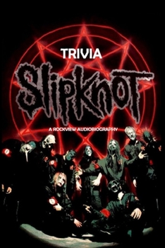 Paperback Slipknot Trivia: A Rockview Audiobiography: Slipknot Biography Book