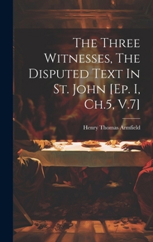 Hardcover The Three Witnesses, The Disputed Text In St. John [ep. I, Ch.5, V.7] Book