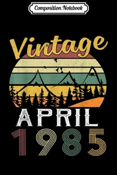 Composition Notebook: Vintage Born in April 1985 34th Birthday Gifts Journal/Notebook Blank Lined Ruled 6x9 100 Pages