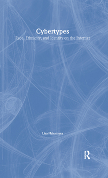 Hardcover Cybertypes: Race, Ethnicity, and Identity on the Internet Book