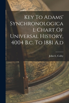 Paperback Key To Adams' Synchronological Chart Of Universal History, 4004 B.c. To 1881 A.d Book
