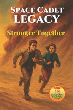 Space Cadet Legacy – Stronger Together: A Desert Mission. A Divided World. One Chance to Unite. (Space Cadet Richard)