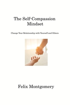 Paperback The Self-Compassion Mindset: Change Your Relationship with Yourself and Others Book