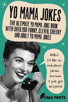 Paperback Yo Mama Jokes: The Ultimate Yo Mama Joke Book with Over 200 Funny, Clever, Cheeky and Adult Yo Mama Jokes Book