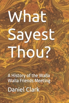 Paperback What Sayest Thou?: A History of the Walla Walla Friends Meeting Book