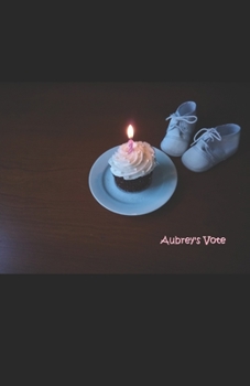 Aubrey's Vote: Every voice matters. Each Vote counts. Or so, it was said...