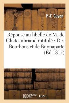 Paperback Réponse Au Libelle de M. de Chateaubriand Intitulé Des Bourbons Et de Buonaparte [French] Book