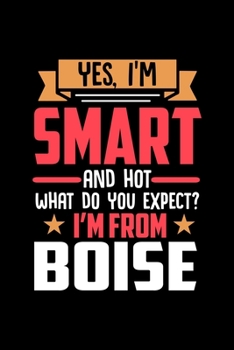 Paperback Yes, I'm Smart And Hot What Do You Except I'm From Boise: Graph Paper Notebook with 120 pages perfect as math book, sketchbook, workbookand gift for p Book