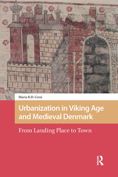 Hardcover Urbanization in Viking Age and Medieval Denmark: From Landing Place to Town Book