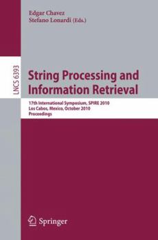 Paperback String Processing and Information Retrieval: 17th International Symposium, SPIRE 2010, Los Cabos, Mexico, October 11-13, 2010, Proceedings Book