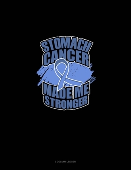 Paperback Stomach Cancer Made Me Stronger: 3 Column Ledger Book