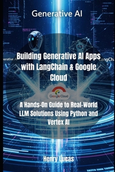 Paperback Building Generative AI Apps with LangChain & Google Cloud: A Hands-On Guide to Real-World LLM Solutions Using Python and Vertex AI Book