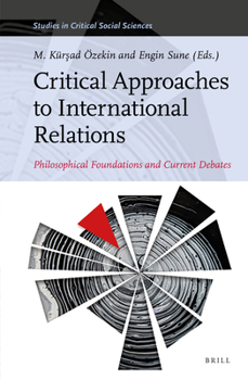 Hardcover Critical Approaches to International Relations: Philosophical Foundations and Current Debates Book