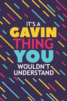 IT'S A GAVIN THING YOU WOULDN'T UNDERSTAND: Lined Notebook / Journal Gift, 120 Pages, 6x9, Soft Cover, Glossy Finish