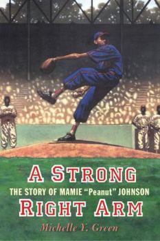 Hardcover A Strong Right Arm: The Story of Mamie "Peanut" Johnson Book