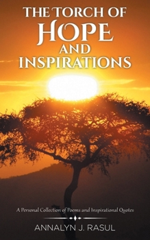 Paperback The Torch of Hope and Inspirations: A Personal Collection of Poems and Inspirational Quotes Book