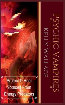 Paperback Psychic Vampires - Protect and Heal Yourself From Energy Predators Book