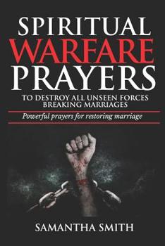 Paperback Spiritual Warfare Prayers to Destroy All Unseen Forces Breaking Marriages: Powerful Prayers For Restoring Marriages Book