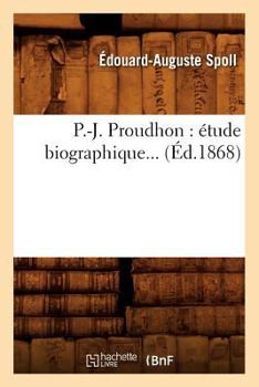 Paperback P.-J. Proudhon: Étude Biographique (Éd.1868) [French] Book