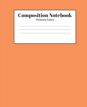 Paperback Composition Notebook - Primary Lines: Orange Lined School Journal for Children Kids Girls Boys Teens Women Book