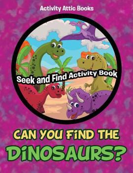 Paperback Can You Find the Dinosaurs? Seek and Find Activity Book