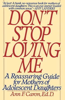 Paperback Don't Stop Loving Me: Reassuring Guide for Mothers of Adolescent Daughters, a Book