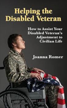 Helping the Disabled Veteran: How to Assist Your Disabled Veteran's Adjustment to Civilian Life