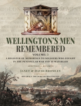 Hardcover Wellington's Men Remembered: A Register of Memorials to Soldiers Who Fought in the Peninsular War and at Waterloo - Vol III Book
