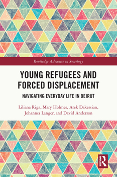 Paperback Young Refugees and Forced Displacement: Navigating Everyday Life in Beirut Book