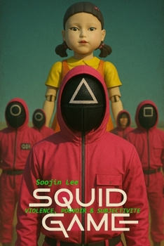 SQUID GAME: Violence, Pouvoir et Subjectivité (French Edition)