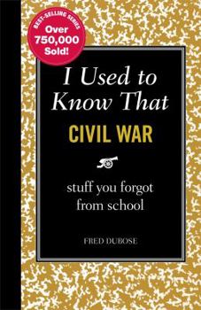 I Used to Know That: Civil War: stuff you forgot from school - Book  of the I Used to Know That