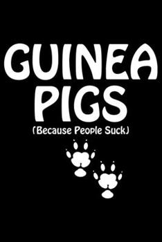 Paperback Guinea Pigs Because People Suck: Guinea Pigs Life Journal Notebook - Guinea Pigs Lover Gifts - Cute Guinea Pigs Lover Notebook Journal - Guinea Pig Ow Book