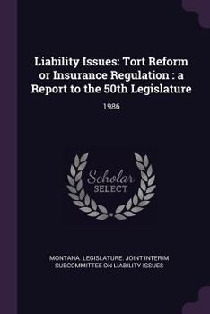 Paperback Liability Issues: Tort Reform or Insurance Regulation: a Report to the 50th Legislature: 1986 Book